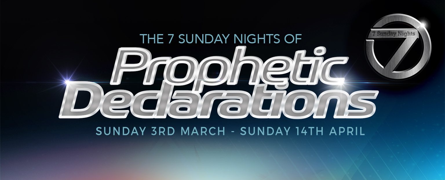 7 Sunday Nights of Prophetic Declaration - Wk1